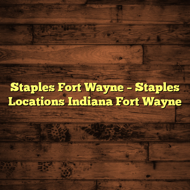 Staples Fort Wayne – Staples Locations Indiana Fort Wayne